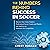 The Numbers Behind Success in Soccer: Discover How Some Modern Professional Soccer Teams and Players Use Analytics to Dominate the Competition
