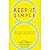 Keep It Simple: Eight Truths That Transform Life, Business and Relationships