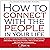 How to Connect with the People in Your Life: A Guide for Overcoming Personal Barriers, Breaking Misconceptions, and Establishing Better Relationships.
