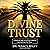 Divine Trust: A Practical Guide to End Your Suffering and Find Your Way Home