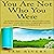 You Are Not Who You Were: Leaving Behind Past Mistakes and Regrets and Moving Forward with Joy and Confidence