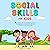 Social Skills for Kids: 7 Easy Steps to Help Your Child Build Confidence, Manage Emotions, Make Friends, and Develop Effective Communication Skills