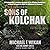 Sons of Kolchak: A Company Commander During the Vietnam Tet Offensive of 1968 Tells the Story of His Men's Raw Courage and Valor