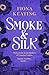 Smoke and Silk by Fiona Keating