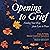 Opening to Grief: Finding Your Way from Loss to Peace