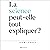 La science peut-elle tout expliquer ? [Can Science Explain Everything?]