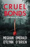 Cruel Bonds (A Between Us Novel, #1)