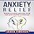 Anxiety Relief: How to Create a Peaceful Mind and Unbreakable Confidence