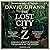 The Lost City of Z: A Legendary British Explorer's Deadly Quest to Uncover the Secrets of the Amazon