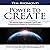 Power to Create: The Ultimate Guide to Eliminate Scarcity and Produce Massive Results for Yourself and Others