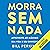 Morra sem nada [Die with Nothing]: Aproveite ao máximo sua vida e seu dinheiro [Make the Most of Your Life and Your Money]