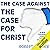 The Case Against the Case for Christ: A New Testament Scholar Refutes the Reverend Lee Strobel