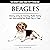 Beagles: The Owner's Guide from Puppy to Old Age: Choosing, Caring for, Grooming, Health, Training and Understanding Your Beagle Dog or Puppy