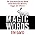 Magic Words: The Science and Secrets Behind Seven Words That Motivate, Engage, and Influence