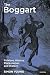 The Boggart: Folklore, History, Place-names and Dialect (Exeter New Approaches to Legend, Folklore and Popular Belief)