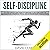 Self-Discipline: A 21-Day Step-by-Step Guide to Creating a Life-Long Habit of Self-Discipline, Powerful Focus, and Extraordinary Productivity