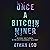 Once a Bitcoin Miner: Scandal and Turmoil in the Cryptocurrency Wild West