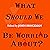 What Should We Be Worried About?: Real Scenarios That Keep Scientists Up at Night