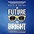 A Future So Bright: How Strategic Optimism and Meaningful Innovation Can Restore Our Humanity and Save the World