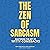 The Zen of Sarcasm: Mastering the Art of Witty Comebacks