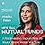Let's Talk Mutual Funds: A Systematic, Smart Way to Make Them Work for You