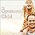 The Optimistic Child: A Proven Program to Safeguard Children Against Depression and Build Lifelong Resilience