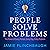 People Solve Problems: The Power of Every Person, Every Day, Every Problem