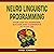 Neuro Linguistic Programming: Your Map to Happiness, Success and Confidence in Your Life
