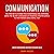 Communication: The Fine Art to Power Pitch Everything and Anything Using the Secret Language of Presence and Influence to Win Friends Using Small Talk (Master Conversation and Public Speaking Skills)