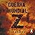 Guerra mundial Z [World War Z]: Una historia oral de la guerra Zombi [An Oral History of the Zombie War]