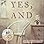 Yes, And: A Novel