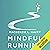 Mindful Running: How Meditative Running Can Improve Performance and Make You a Happier, More Fulfilled Person