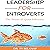 Leadership for Introverts: The Power of Quiet Influence