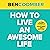 How to Live an Awesome Life: The 11 Step Formula for Fulfilment and Success