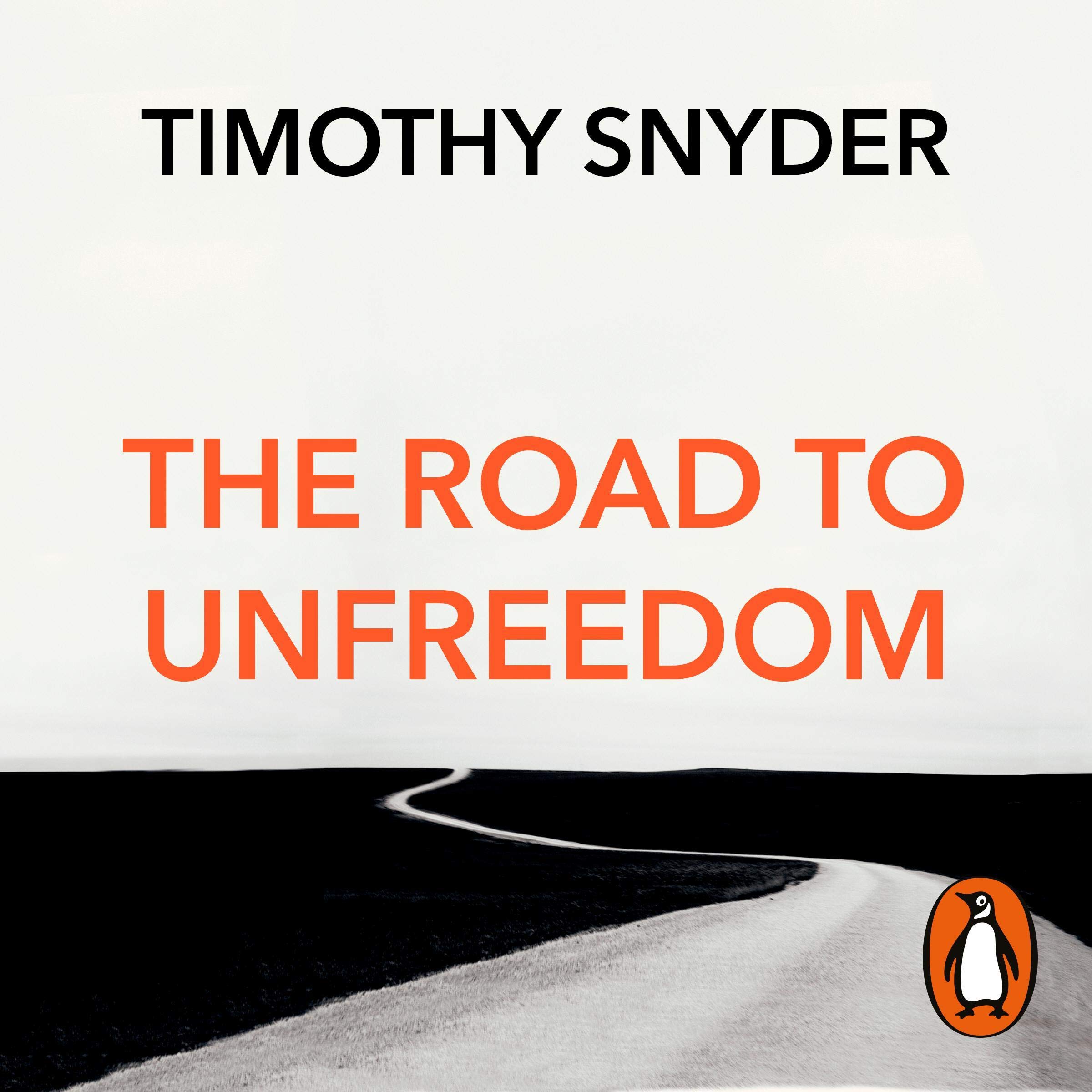 The Road to Unfreedom: Russia, Europe, America