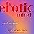 The Erotic Mind: Unlocking the Inner Sources of Passion and Fulfillment