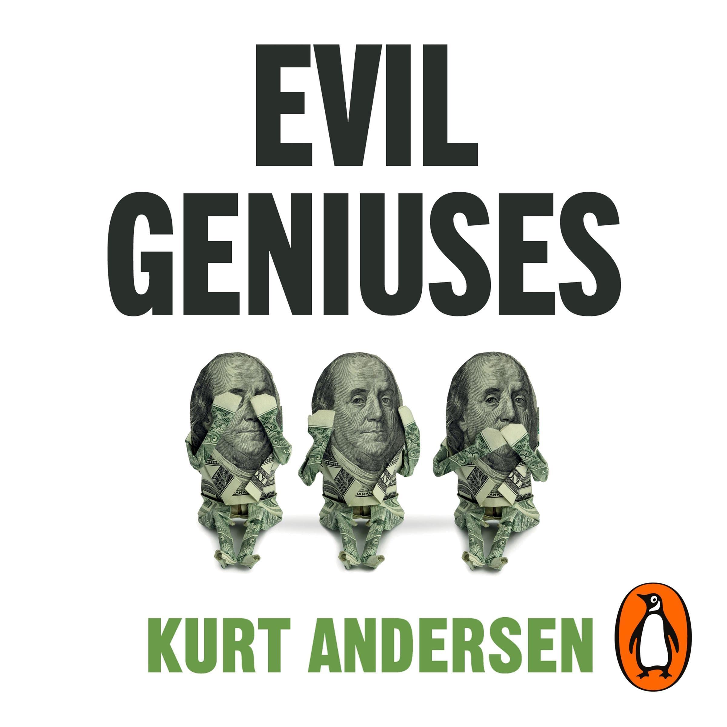 Evil Geniuses: The Unmaking of America - A Recent History