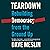 Teardown: Rebuilding Democracy from the Ground Up