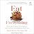 Eat Everything: How to Ditch Additives and Emulsifiers, Heal Your Body, and Reclaim the Joy of Food
