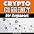 Cryptocurrency for Beginners: A Complete Guide to Understanding the Crypto Market from Bitcoin, Ethereum and Altcoins to ICO and Blockchain Technology