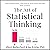 The Art of Statistical Thinking: Detect Misinformation, Understand the World Deeper, and Make Better Decisions. (Advanced Thinking Skills, Book 3)