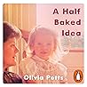 A Half Baked Idea by Olivia Potts