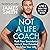 Not a Life Coach: Push Your Boundaries. Unlock Your Potential. Redefine Your Life.: Push Your Boundaries. Unlock Your Potential. Redefine Your Life.