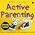 Active Parenting: How to Raise Children with Boundless Potential