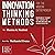Innovation Thinking Methods for the Modern Entrepreneur: Disciplines of Thought That Can Help You Rethink Industries and Unlock 10x Better Solutions