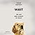 Wait: The Art and Science of Delay