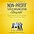 How to Start a Nonprofit 501C3 Organization. The Blueprint: A Guide to Legally Start, Run & Grow a Successful Nonprofit Charitable Organization to Avoid I.R.S Trouble, Lawsuits and Common Pitfalls