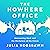 The Nowhere Office: Reinventing Work and the Workplace of the Future