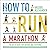 How to Run a Marathon: The Go-to Guide for Anyone and Everyone