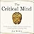 The Critical Mind: Enhance Your Problem Solving, Questioning, Observing, and Evaluating Skills (Cognitive Development, Book 2)
